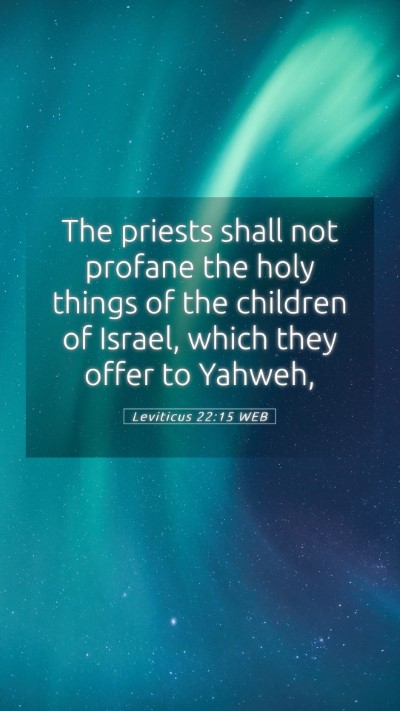 Picture 05 - Leviticus 22:15 WEB Mobile Phone Wallpaper - The priests shall not profane the holy things of - Mobile Bible Verse Wallpaper