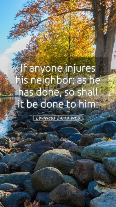 Picture 05 - Leviticus 24:19 WEB Mobile Phone Wallpaper - If anyone injures his neighbor; as he has done, - Mobile Bible Verse Wallpaper