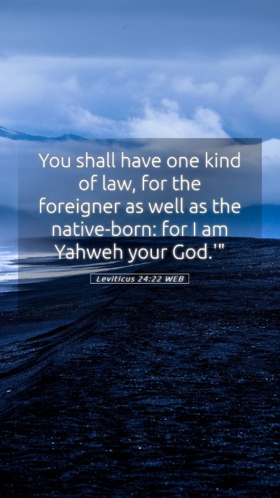 Picture 05 - Leviticus 24:22 WEB Mobile Phone Wallpaper - You shall have one kind of law, for the foreigner - Mobile Bible Verse Wallpaper