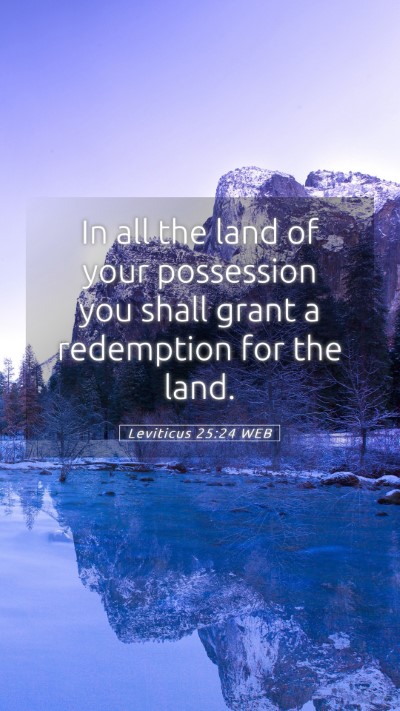 Picture 05 - Leviticus 25:24 WEB Mobile Phone Wallpaper - In all the land of your possession you shall - Mobile Bible Verse Wallpaper