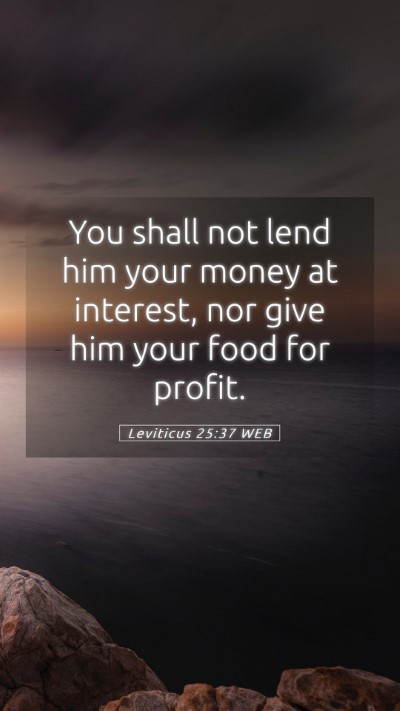 Picture 05 - Leviticus 25:37 WEB Mobile Phone Wallpaper - You shall not lend him your money at interest, - Mobile Bible Verse Wallpaper
