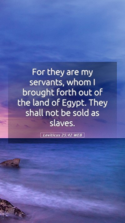 Picture 05 - Leviticus 25:42 WEB Mobile Phone Wallpaper - For they are my servants, whom I brought forth - Mobile Bible Verse Wallpaper