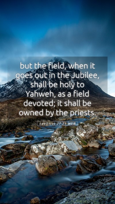 Picture 05 - Leviticus 27:21 WEB Mobile Phone Wallpaper - but the field, when it goes out in the Jubilee, - Mobile Bible Verse Wallpaper