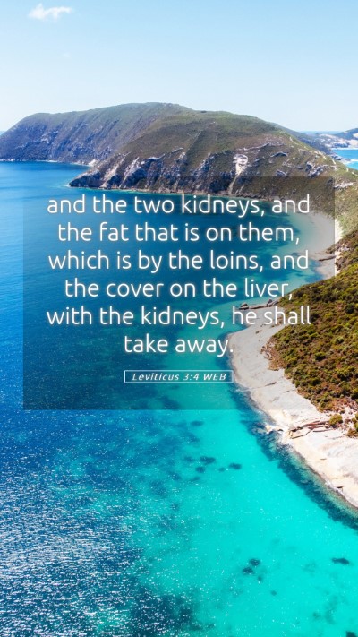 Picture 05 - Leviticus 3:4 WEB Mobile Phone Wallpaper - and the two kidneys, and the fat that is on them, - Mobile Bible Verse Wallpaper