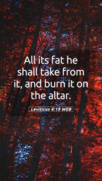 Picture 05 - Leviticus 4:19 WEB Mobile Phone Wallpaper - All its fat he shall take from it, and burn it on - Mobile Bible Verse Wallpaper