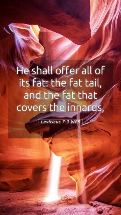 Picture 05 - Leviticus 7:3 WEB Mobile Phone Wallpaper - He shall offer all of its fat: the fat tail, and - Mobile Bible Verse Wallpaper