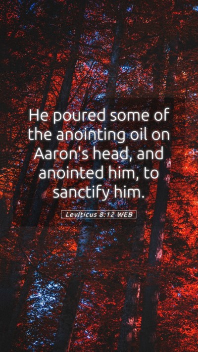 Picture 05 - Leviticus 8:12 WEB Mobile Phone Wallpaper - He poured some of the anointing oil on Aaron's - Mobile Bible Verse Wallpaper