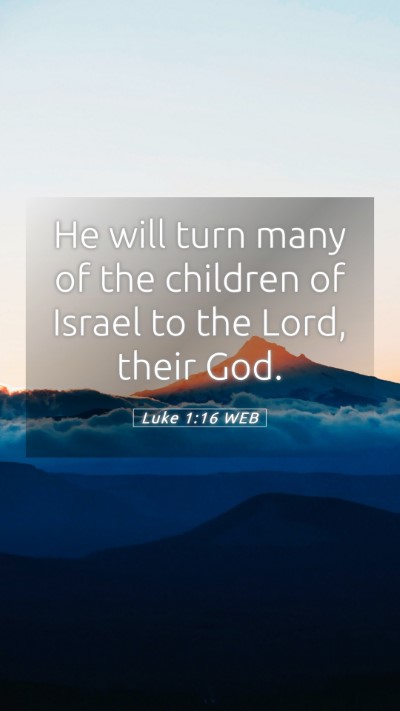 Picture 05 - Luke 1:16 WEB Mobile Phone Wallpaper - He will turn many of the children of Israel to - Mobile Bible Verse Wallpaper