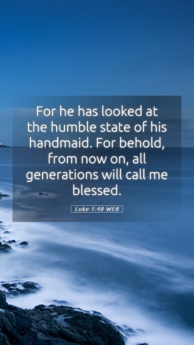 Picture 05 - Luke 1:48 WEB Mobile Phone Wallpaper - For he has looked at the humble state of his - Mobile Bible Verse Wallpaper