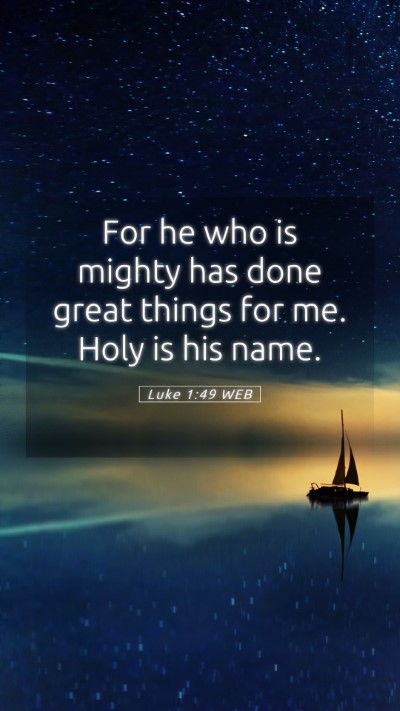 Picture 05 - Luke 1:49 WEB Mobile Phone Wallpaper - For he who is mighty has done great things for - Mobile Bible Verse Wallpaper