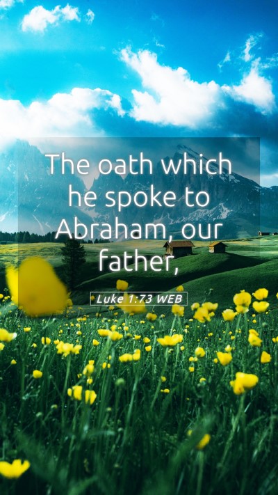 Picture 05 - Luke 1:73 WEB Mobile Phone Wallpaper - The oath which he spoke to Abraham, our - Mobile Bible Verse Wallpaper