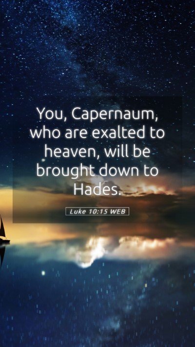Picture 05 - Luke 10:15 WEB Mobile Phone Wallpaper - You, Capernaum, who are exalted to heaven, will - Mobile Bible Verse Wallpaper