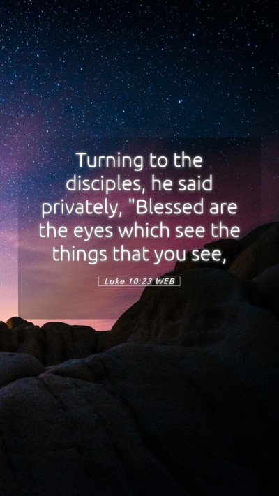 Picture 05 - Luke 10:23 WEB Mobile Phone Wallpaper - Turning to the disciples, he said privately, - Mobile Bible Verse Wallpaper