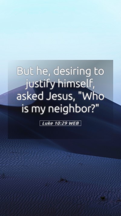 Picture 05 - Luke 10:29 WEB Mobile Phone Wallpaper - But he, desiring to justify himself, asked Jesus, - Mobile Bible Verse Wallpaper