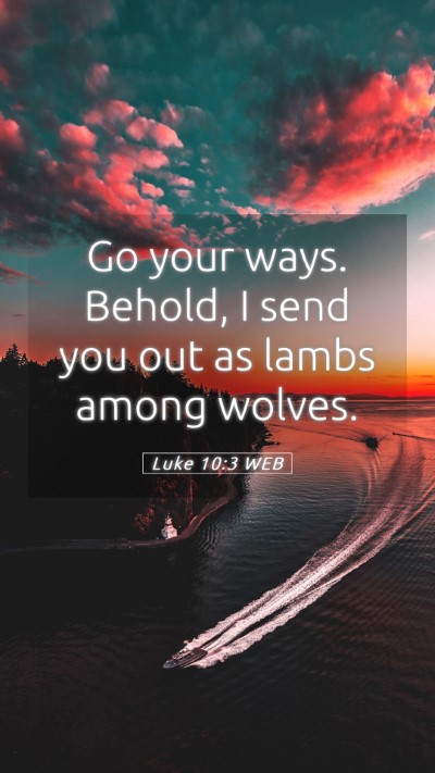 Picture 05 - Luke 10:3 WEB Mobile Phone Wallpaper - Go your ways. Behold, I send you out as lambs - Mobile Bible Verse Wallpaper