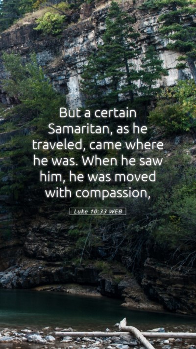 Picture 05 - Luke 10:33 WEB Mobile Phone Wallpaper - But a certain Samaritan, as he traveled, came - Mobile Bible Verse Wallpaper