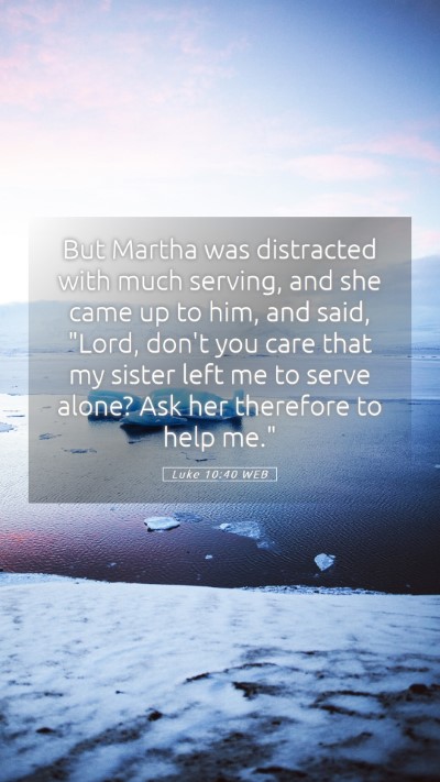 Picture 05 - Luke 10:40 WEB Mobile Phone Wallpaper - But Martha was distracted with much serving, and - Mobile Bible Verse Wallpaper