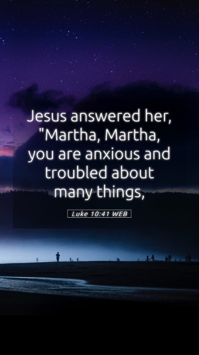 Picture 05 - Luke 10:41 WEB Mobile Phone Wallpaper - Jesus answered her, 