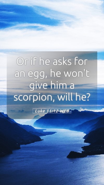 Picture 05 - Luke 11:12 WEB Mobile Phone Wallpaper - Or if he asks for an egg, he won't give him a - Mobile Bible Verse Wallpaper