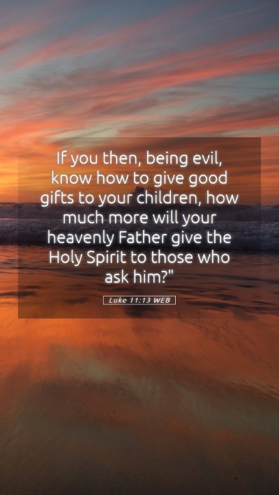 Picture 05 - Luke 11:13 WEB Mobile Phone Wallpaper - If you then, being evil, know how to give good - Mobile Bible Verse Wallpaper