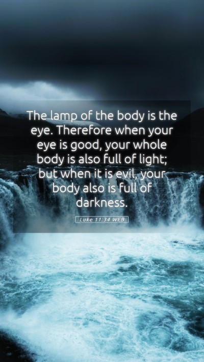 Picture 05 - Luke 11:34 WEB Mobile Phone Wallpaper - The lamp of the body is the eye. Therefore when - Mobile Bible Verse Wallpaper