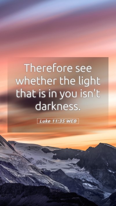 Picture 05 - Luke 11:35 WEB Mobile Phone Wallpaper - Therefore see whether the light that is in you - Mobile Bible Verse Wallpaper