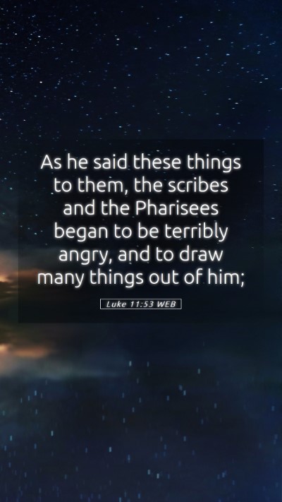 Picture 05 - Luke 11:53 WEB Mobile Phone Wallpaper - As he said these things to them, the scribes and - Mobile Bible Verse Wallpaper