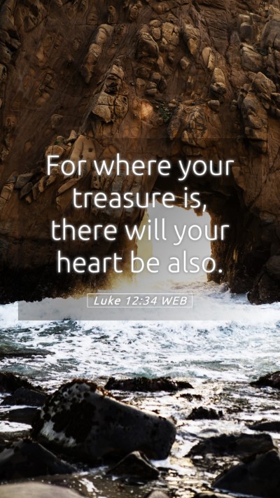 Picture 05 - Luke 12:34 WEB Mobile Phone Wallpaper - For where your treasure is, there will your heart - Mobile Bible Verse Wallpaper