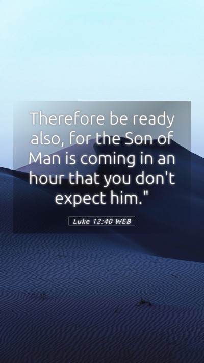 Picture 05 - Luke 12:40 WEB Mobile Phone Wallpaper - Therefore be ready also, for the Son of Man is - Mobile Bible Verse Wallpaper