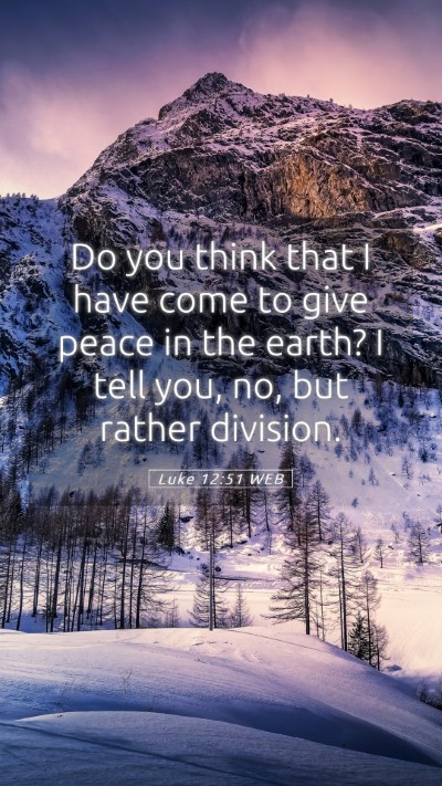Picture 05 - Luke 12:51 WEB Mobile Phone Wallpaper - Do you think that I have come to give peace in - Mobile Bible Verse Wallpaper