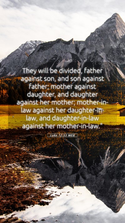 Picture 05 - Luke 12:53 WEB Mobile Phone Wallpaper - They will be divided, father against son, and son - Mobile Bible Verse Wallpaper
