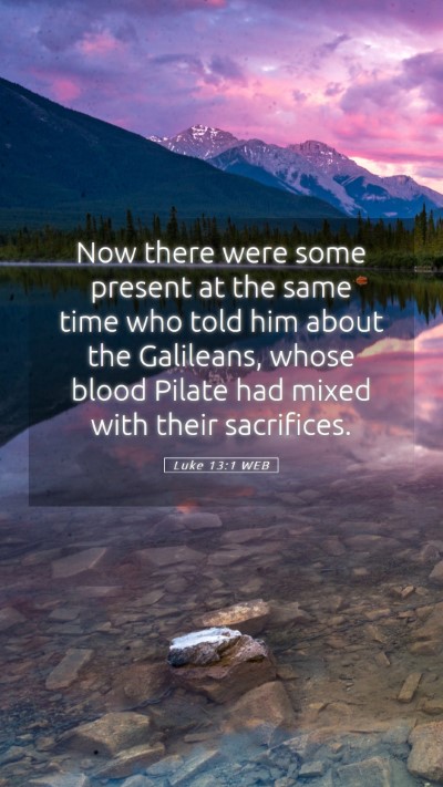 Picture 05 - Luke 13:1 WEB Mobile Phone Wallpaper - Now there were some present at the same time who - Mobile Bible Verse Wallpaper