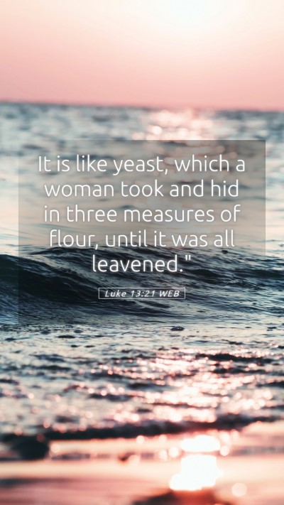 Picture 05 - Luke 13:21 WEB Mobile Phone Wallpaper - It is like yeast, which a woman took and hid in - Mobile Bible Verse Wallpaper