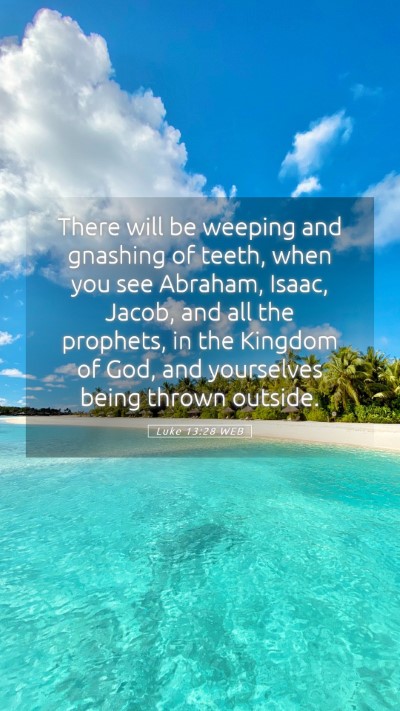 Picture 05 - Luke 13:28 WEB Mobile Phone Wallpaper - There will be weeping and gnashing of teeth, when - Mobile Bible Verse Wallpaper