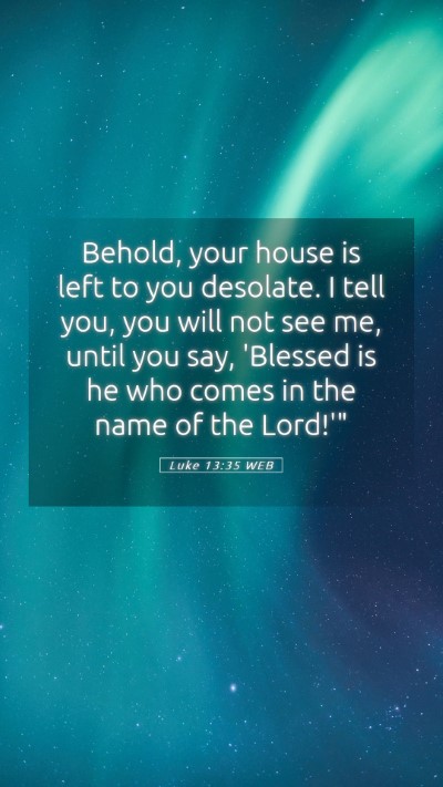 Picture 05 - Luke 13:35 WEB Mobile Phone Wallpaper - Behold, your house is left to you desolate. I - Mobile Bible Verse Wallpaper