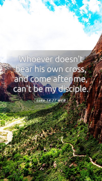 Picture 05 - Luke 14:27 WEB Mobile Phone Wallpaper - Whoever doesn't bear his own cross, and come - Mobile Bible Verse Wallpaper