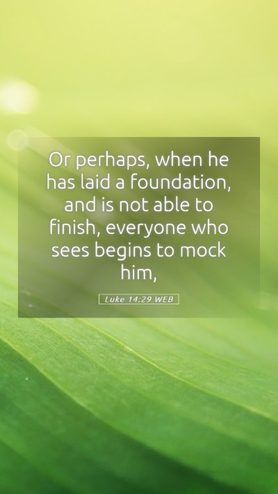Picture 05 - Luke 14:29 WEB Mobile Phone Wallpaper - Or perhaps, when he has laid a foundation, and is - Mobile Bible Verse Wallpaper