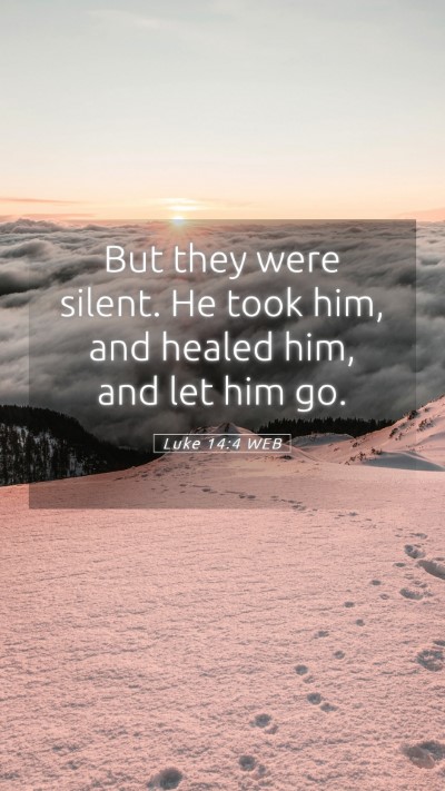 Picture 05 - Luke 14:4 WEB Mobile Phone Wallpaper - But they were silent. He took him, and healed - Mobile Bible Verse Wallpaper