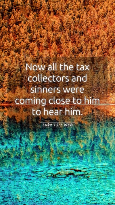 Picture 05 - Luke 15:1 WEB Mobile Phone Wallpaper - Now all the tax collectors and sinners were - Mobile Bible Verse Wallpaper