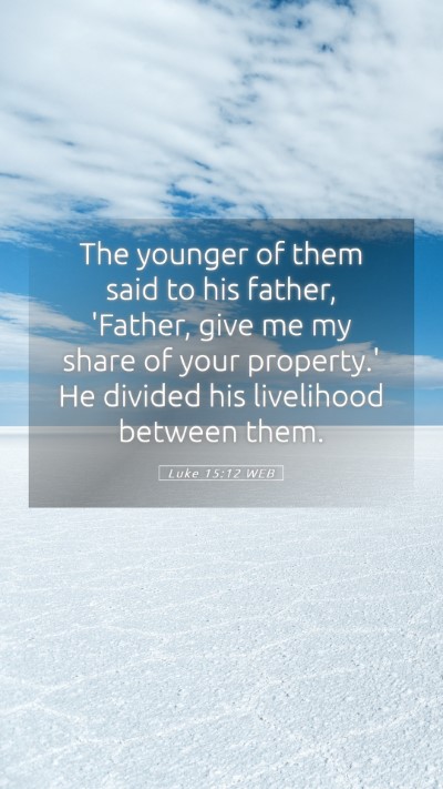 Picture 05 - Luke 15:12 WEB Mobile Phone Wallpaper - The younger of them said to his father, 'Father, - Mobile Bible Verse Wallpaper