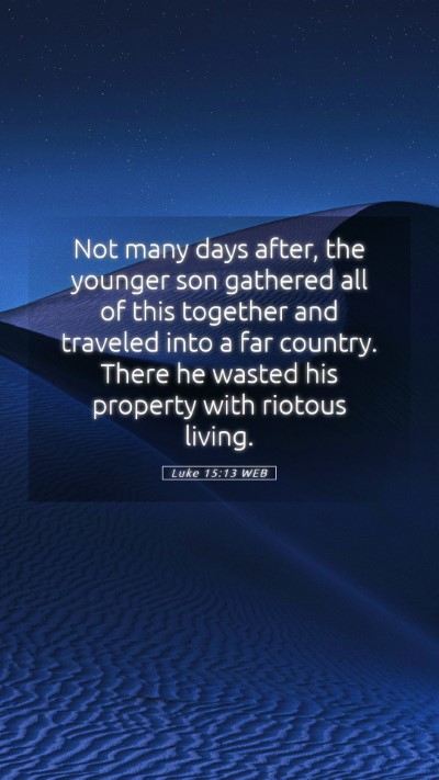 Picture 05 - Luke 15:13 WEB Mobile Phone Wallpaper - Not many days after, the younger son gathered all - Mobile Bible Verse Wallpaper