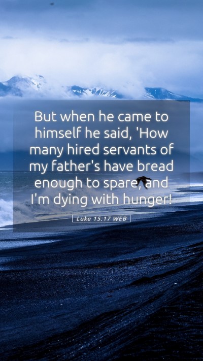 Picture 05 - Luke 15:17 WEB Mobile Phone Wallpaper - But when he came to himself he said, 'How many - Mobile Bible Verse Wallpaper