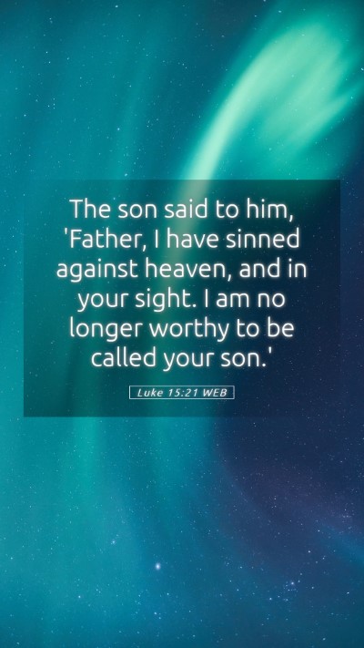 Picture 05 - Luke 15:21 WEB Mobile Phone Wallpaper - The son said to him, 'Father, I have sinned - Mobile Bible Verse Wallpaper