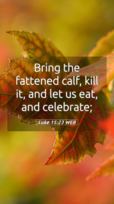 Picture 05 - Luke 15:23 WEB Mobile Phone Wallpaper - Bring the fattened calf, kill it, and let us eat, - Mobile Bible Verse Wallpaper