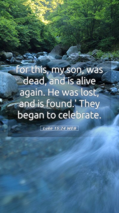Picture 05 - Luke 15:24 WEB Mobile Phone Wallpaper - for this, my son, was dead, and is alive again. - Mobile Bible Verse Wallpaper