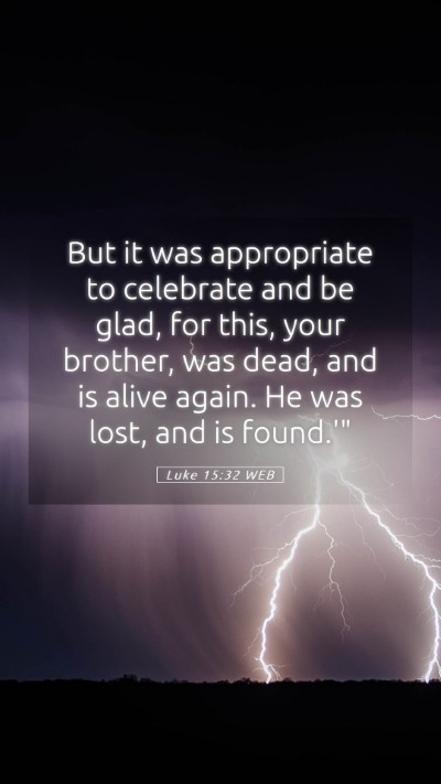 Picture 05 - Luke 15:32 WEB Mobile Phone Wallpaper - But it was appropriate to celebrate and be glad, - Mobile Bible Verse Wallpaper