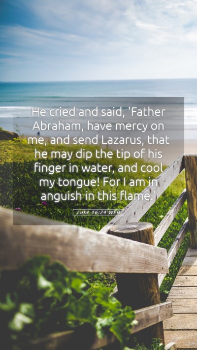 Picture 05 - Luke 16:24 WEB Mobile Phone Wallpaper - He cried and said, 'Father Abraham, have mercy on - Mobile Bible Verse Wallpaper
