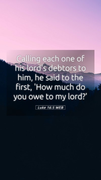 Picture 05 - Luke 16:5 WEB Mobile Phone Wallpaper - Calling each one of his lord's debtors to him, he - Mobile Bible Verse Wallpaper