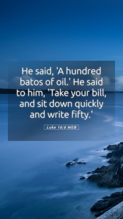 Picture 05 - Luke 16:6 WEB Mobile Phone Wallpaper - He said, 'A hundred batos of oil.' He said to - Mobile Bible Verse Wallpaper