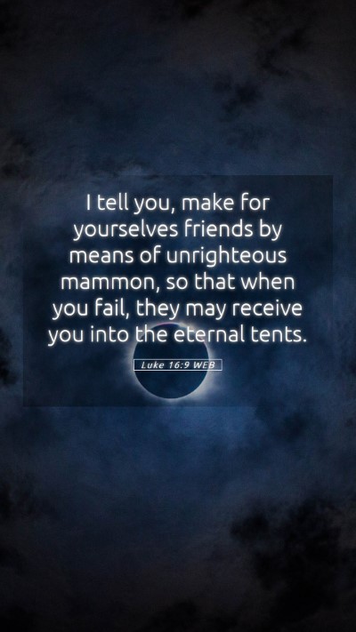 Picture 05 - Luke 16:9 WEB Mobile Phone Wallpaper - I tell you, make for yourselves friends by means - Mobile Bible Verse Wallpaper